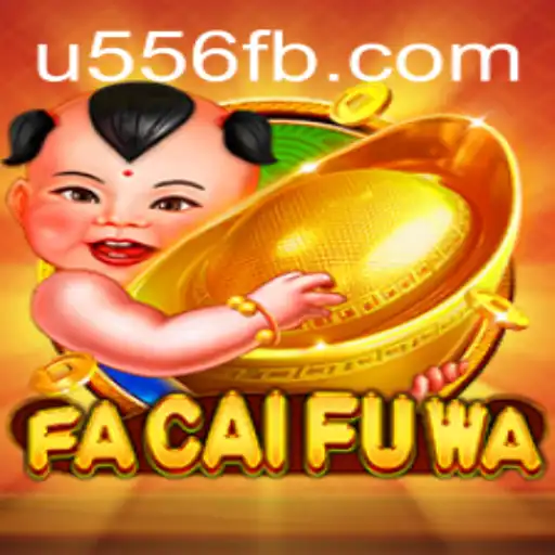 Unveiling the Exciting World of FaCaiFuWa: A Journey with U556.COM